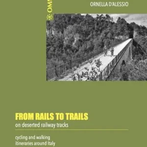 Ordina Subito From rails to trails on deserted railway tracks. Cycling and walking itineraries around Italy