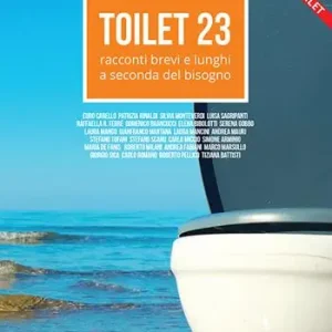 Quantità Limitata Toilet. Racconti brevi e lunghi a seconda del bisogno. Vol. 23