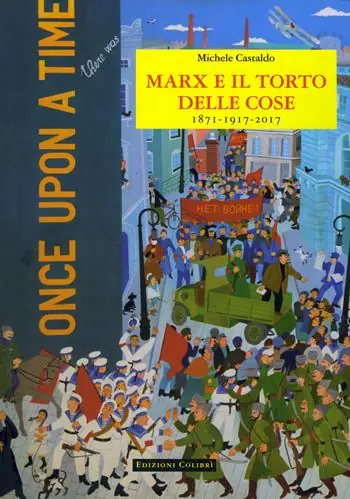 Marx e il torto delle cose. 1871-1917-2017 Di Tendenza