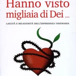Hanno visto migliaia di dei. Laicità e religiosità dell‘esperienza visionaria Super Prezzo