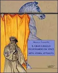 Direttamente Dal Produttore Il gran cavallo di Leonardo da Vinci. Mito, storia, attualità