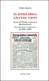 In attesa della grande crisi. Storia del Partito Comunista Internazionale «il programma comunista» (dal 1952 al 1982) Consegna Rapida