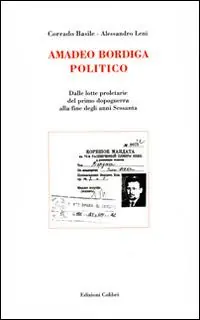 Amadeo Bordiga politico. Dalle lotte proletarie del primo dopoguerra alla fine degli anni Sessanta Professionale