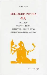 Sull‘agopuntura. Dialogo tra un medico esperto di agopuntura e di un curioso della materia Promozione