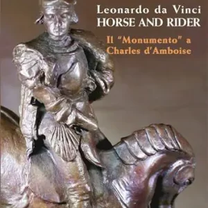 Leonardo da Vinci horse and rider. Il «Monumento» a Charles d‘Amboise. Ediz. italiana e inglese Nuovo Arrivo