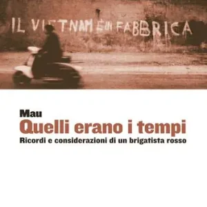 Quelli erano i tempi. Ricordi e considerazioni di un brigatista rosso Economico