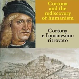 Promo Stagionale Cortona e l‘umanesimo ritrovato-Cortona and the rediscovery of humanism. Ediz. bilingue