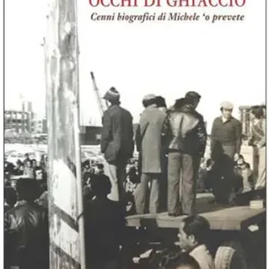 Compra Oggi Stesso Occhi di ghiaccio. Cenni biografici di Michele ‘O Prevete