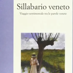 Sillabario veneto. Viaggio sentimentale tra parole venete Più Venduto