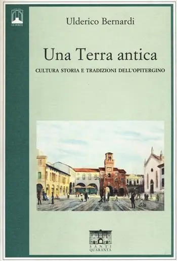 Una terra antica. Cultura storia e tradizioni dell‘opitergino Professionale