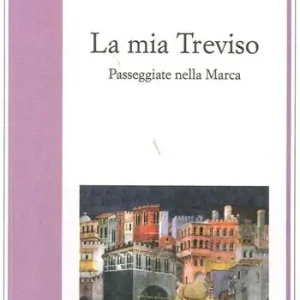 Compra Online La mia Treviso. Passeggiate nella Marca