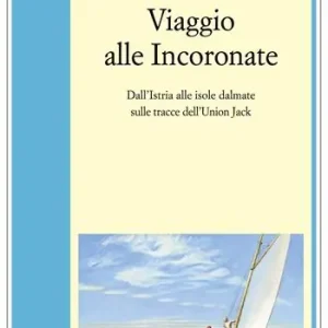Viaggio alle Incoronate. Dall‘Istria alle isole dalmate sulle tracce dell‘Union Jack Economico