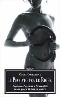 A Buon Prezzo Il peccato tra le righe. Erotismo, passione e sensualità in un gioco di luci ed ombre