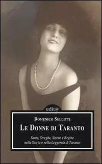 Le donne di Taranto. Sante, streghe, sirene e regine nella storia e nella leggenda di Taranto Direttamente Dal Produttore
