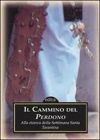 Il cammino del perdono. Alla ricerca della Settimana santa tarantina Scelto Dai Clienti