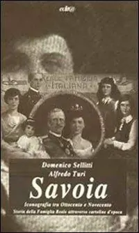 Savoia. Iconografia tra Ottocento e Novecento. Storia della famiglia reale attraverso cartoline d‘epoca Ordina Subito