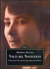 Volti del Novecento. I tarantini visti attraverso immagini d‘epoca Direttamente Dal Produttore