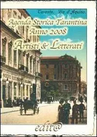 Agenda storica tarantina 2008. Artisti & letterati Non Perdere
