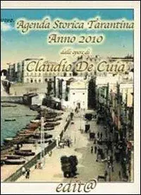 Agenda storica tarantina 2010. Le opere di Claudio De Cuia Popolare