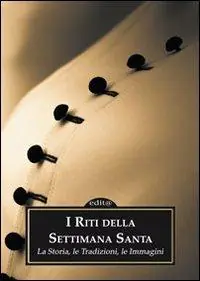 Nuova Collezione I riti della settimana santa. La storia, le tradizioni, le immagini