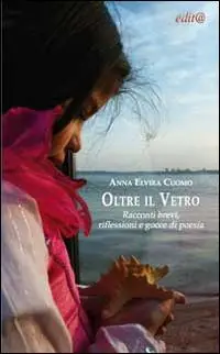 Oltre il vetro. Racconti brevi, riflessioni e gocce di poesia Spedito Oggi