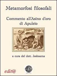 Metamorfosi filosofali. Commento all‘«Asino d‘oro» di Apuleio Nuovo Arrivo