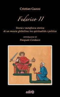 Pagamento Sicuro Federico II. Storia e metafisica storica di un messia ghibellino tra spiritualità e politica