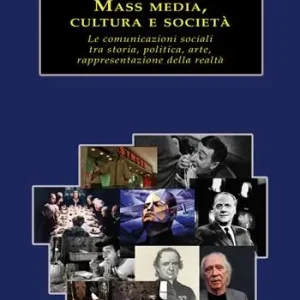 Più Venduto Mass media, cultura e società. Le comunicazioni sociali tra storia, politica, arte, rappresentazione della realtà
