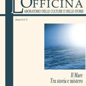 L‘ Officina. Laboratorio delle Culture e delle Storie. Rivista di lettere, arti e attualità culturali. Vol. 2 Il mare. Tra storia e mistero. Ordina Subito