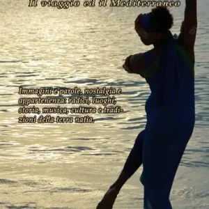 Nostos-Il ritorno. Il viaggio ed il Mediterraneo. Immagini e parole, nostalgia e appartenenza radici, luoghi, storia, musica, cultura e tradizioni della terra natìa Promo Stagionale