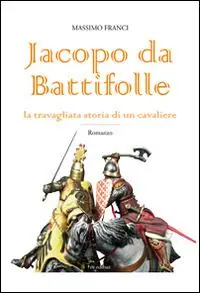 Prezzo Basso Jacopo da Battifolle. La travagliata storia di un cavaliere