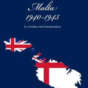 Malta (1940-1943). La storia inconfessabile Solo Oggi