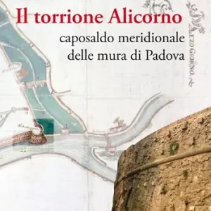 Occasione Il torrione Alicorno. Caposaldo meridionale delle mura di Padova