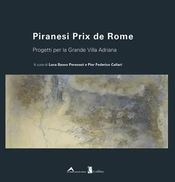 Piranesi Prix de Rome. Progetti per la Grande Villa Adriana. Ediz. italiana e inglese Nuova Collezione
