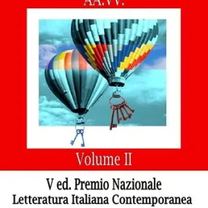 Sconto Le chiavi dell‘anima. Premio nazionale letteratura italiana contemporanea V edizione. Vol. 2