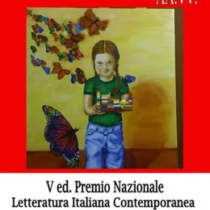 La casetta delle farfalle. Premio nazionale letteratura italiana contemporanea. 5ª edizione Reso Gratuito