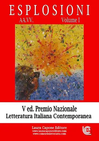 Esplosioni. Premio nazionale letteratura italiana contemporanea. 5ª edizione. Vol. 1 Promozione Esclusiva
