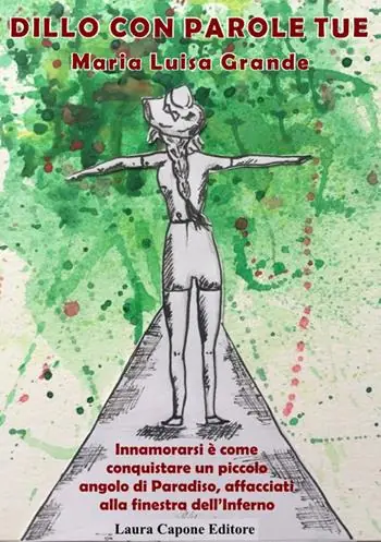 Dillo con parole tue. Innamorarsi è come conquistare un piccolo angolo di paradiso, affacciati alla finestra dell‘inferno Ordina Subito