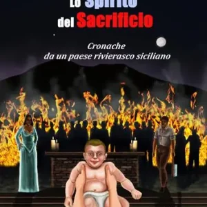 Lo spirito del sacrificio. Cronache da un paese rivierasco siciliano Ultimissimo Modello
