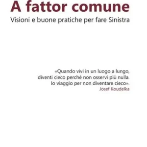 A fattor comune. Visioni e buone pratiche per fare sinistra Pagamento Sicuro