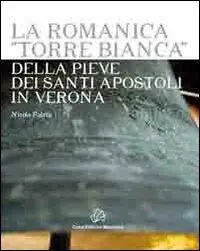 La romanica «Torre bianca» della Pieve dei Santi Apostoli in Verona Spedito Oggi