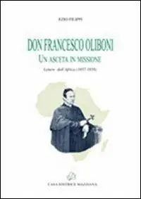 Don Francesco Oliboni. Un asceta in missione. Lettere dall‘Africa (1857-1858) Più Venduto