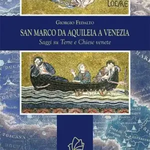 San Marco da Aquileia a Venezia. Saggi su terre e chiese venete Prezzo Ridotto