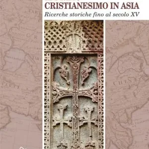 Il primo cristianesimo in Asia. Ricerche storiche fino al secolo XV Nuovo Arrivo