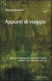 Appunti di viaggio. Racconti e immagini tra Genova e il Tigullio, Istanbul, Israele, la Cina e la «Merica» Soddisfatti O Rimborsati