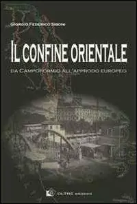 Il confine orientale. Da Campoformio all‘approdo europeo Offerta Limitata