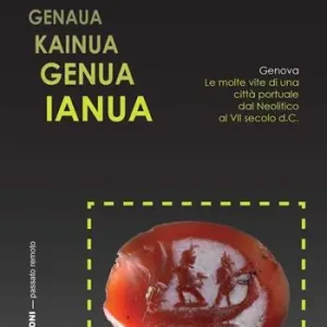 Quantità Limitata Genaua Kainua Genua Ianua. Genova. Le molte vite di una città portuale dal Neolitico al VII secolo d.C.