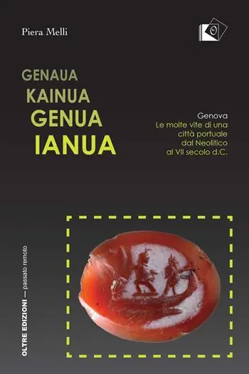 Quantità Limitata Genaua Kainua Genua Ianua. Genova. Le molte vite di una città portuale dal Neolitico al VII secolo d.C.