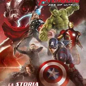 The Avengers. Age of Ultron. La storia illustrata del film Ultimissimo Modello