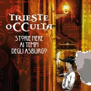 Trieste occulta. Storie nere ai tempi degli asburgo Ultimissimo Modello